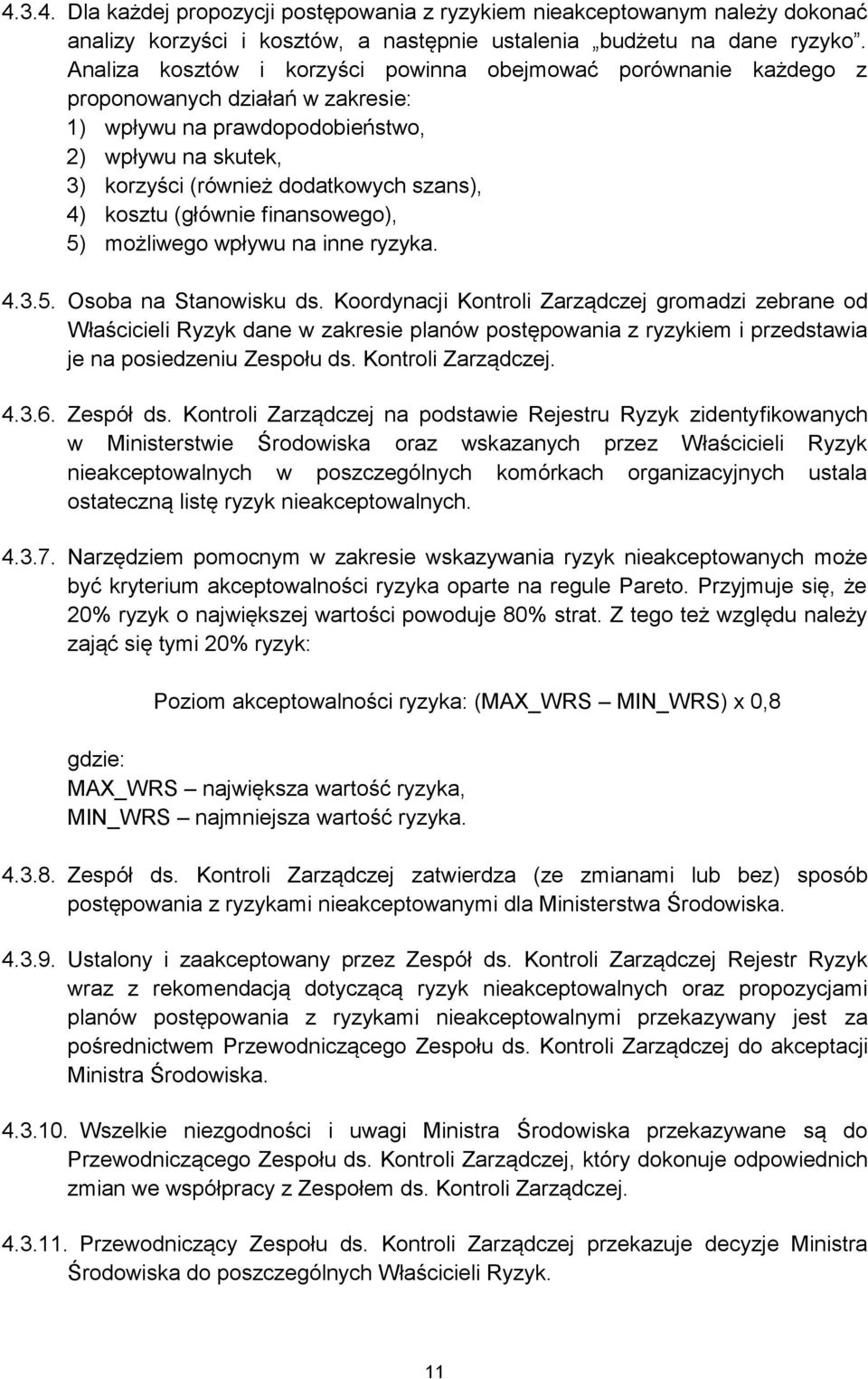 kosztu (głównie finansowego), 5) możliwego wpływu na inne ryzyka. 4.3.5. Osoba na Stanowisku ds.