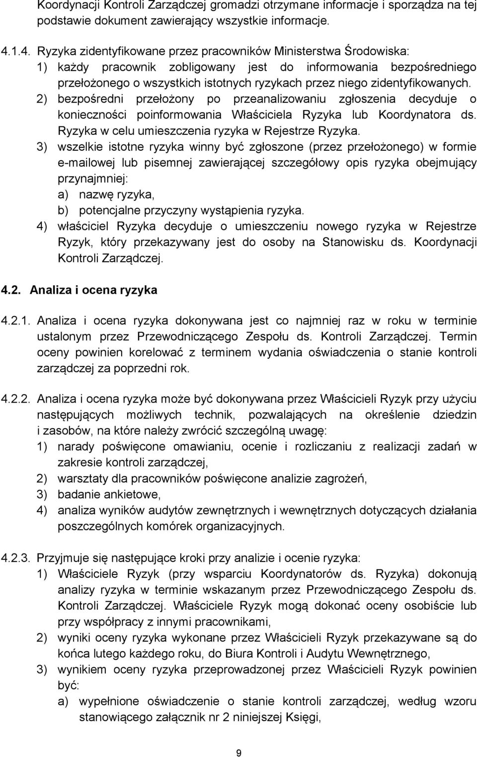 zidentyfikowanych. 2) bezpośredni przełożony po przeanalizowaniu zgłoszenia decyduje o konieczności poinformowania Właściciela Ryzyka lub Koordynatora ds.