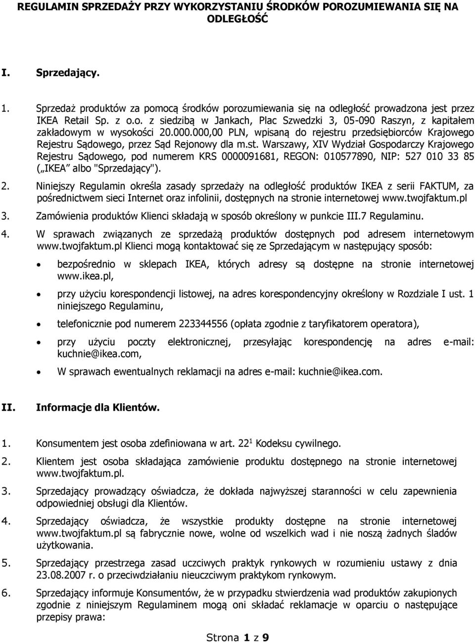 000.000,00 PLN, wpisaną do rejestru przedsiębiorców Krajowego Rejestru Sądowego, przez Sąd Rejonowy dla m.st. Warszawy, XIV Wydział Gospodarczy Krajowego Rejestru Sądowego, pod numerem KRS 0000091681, REGON: 010577890, NIP: 527 010 33 85 ( IKEA albo "Sprzedający").