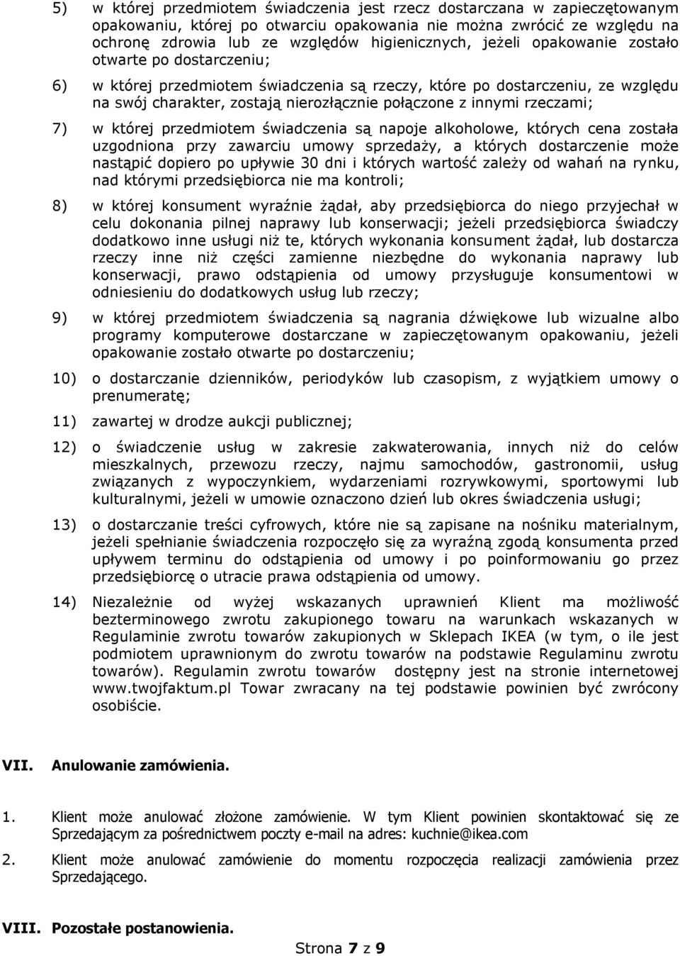 rzeczami; 7) w której przedmiotem świadczenia są napoje alkoholowe, których cena została uzgodniona przy zawarciu umowy sprzedaży, a których dostarczenie może nastąpić dopiero po upływie 30 dni i