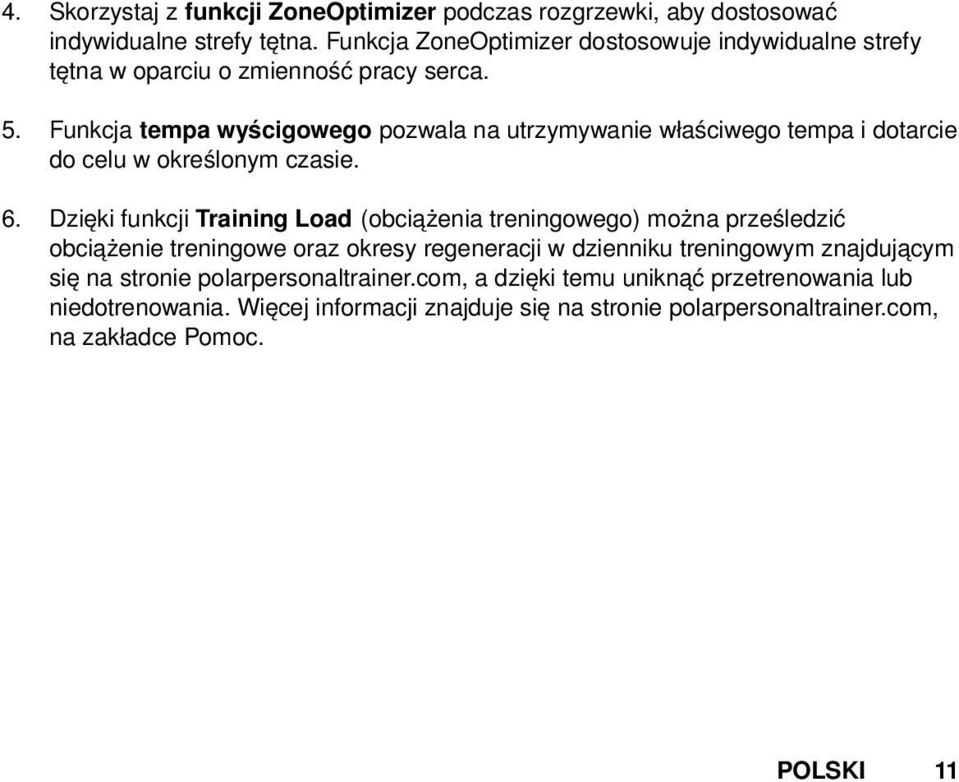 Funkcja tempa wyścigowego pozwala na utrzymywanie właściwego tempa i dotarcie do celu w określonym czasie. 6.