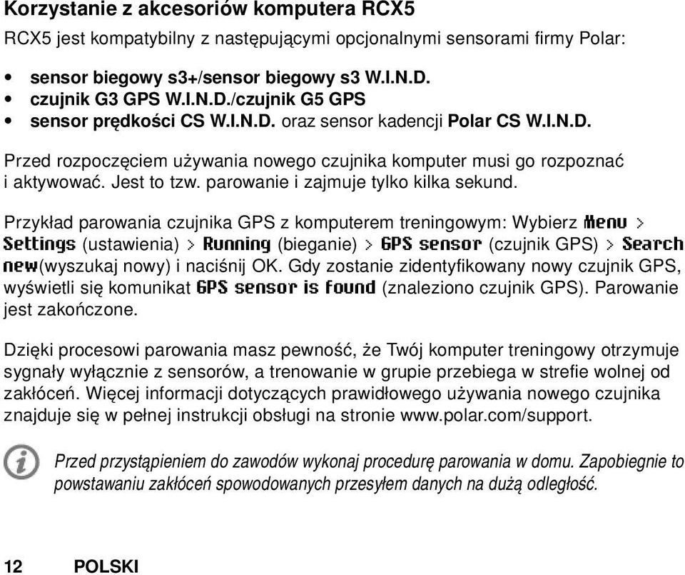 Przykład parowania czujnika GPS z komputerem treningowym: Wybierz Menu > Settings (ustawienia) > Running (bieganie) > GPS sensor (czujnik GPS) > Search new(wyszukaj nowy) i naciśnij OK.