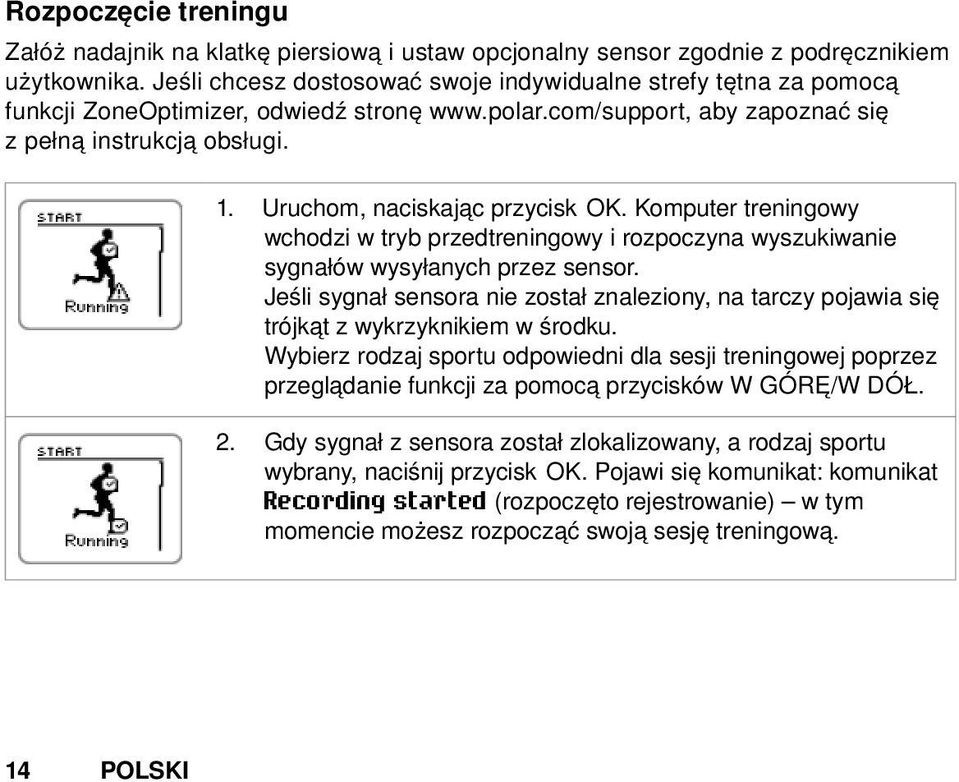 Uruchom, naciskając przycisk OK. Komputer treningowy wchodzi w tryb przedtreningowy i rozpoczyna wyszukiwanie sygnałów wysyłanych przez sensor.
