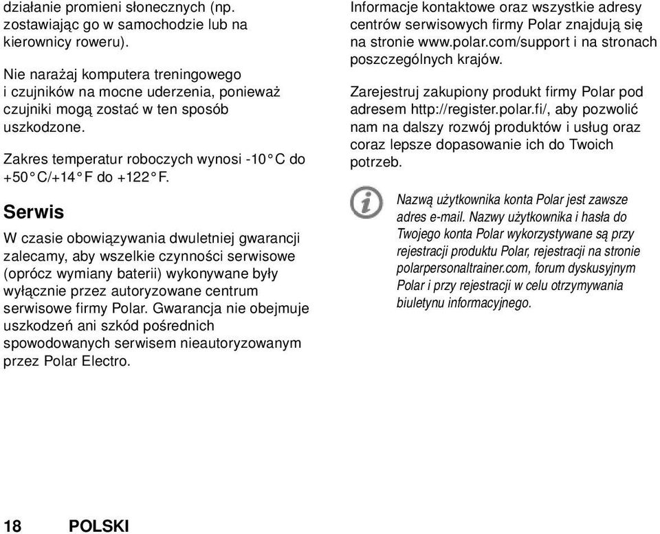 Serwis W czasie obowiązywania dwuletniej gwarancji zalecamy, aby wszelkie czynności serwisowe (oprócz wymiany baterii) wykonywane były wyłącznie przez autoryzowane centrum serwisowe firmy Polar.