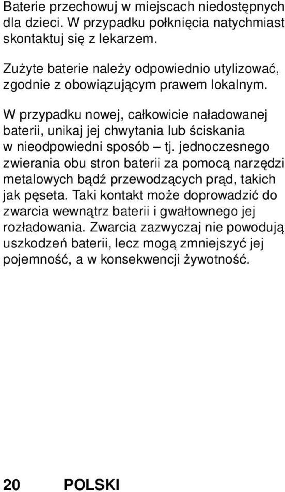 W przypadku nowej, całkowicie naładowanej baterii, unikaj jej chwytania lub ściskania w nieodpowiedni sposób tj.