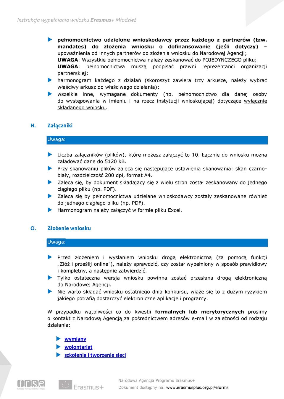 POJEDYNCZEGO pliku; UWAGA: pełnomocnictwa muszą podpisać prawni reprezentanci organizacji partnerskiej; harmonogram każdego z działań (skoroszyt zawiera trzy arkusze, należy wybrać właściwy arkusz do