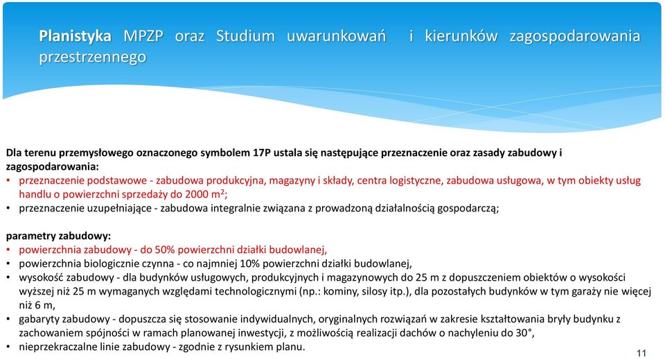 przeznaczenie uzupełniające - zabudowa integralnie związana z prowadzoną działalnością gospodarczą; parametry zabudowy: powierzchnia zabudowy - do 50% powierzchni działki budowlanej, powierzchnia