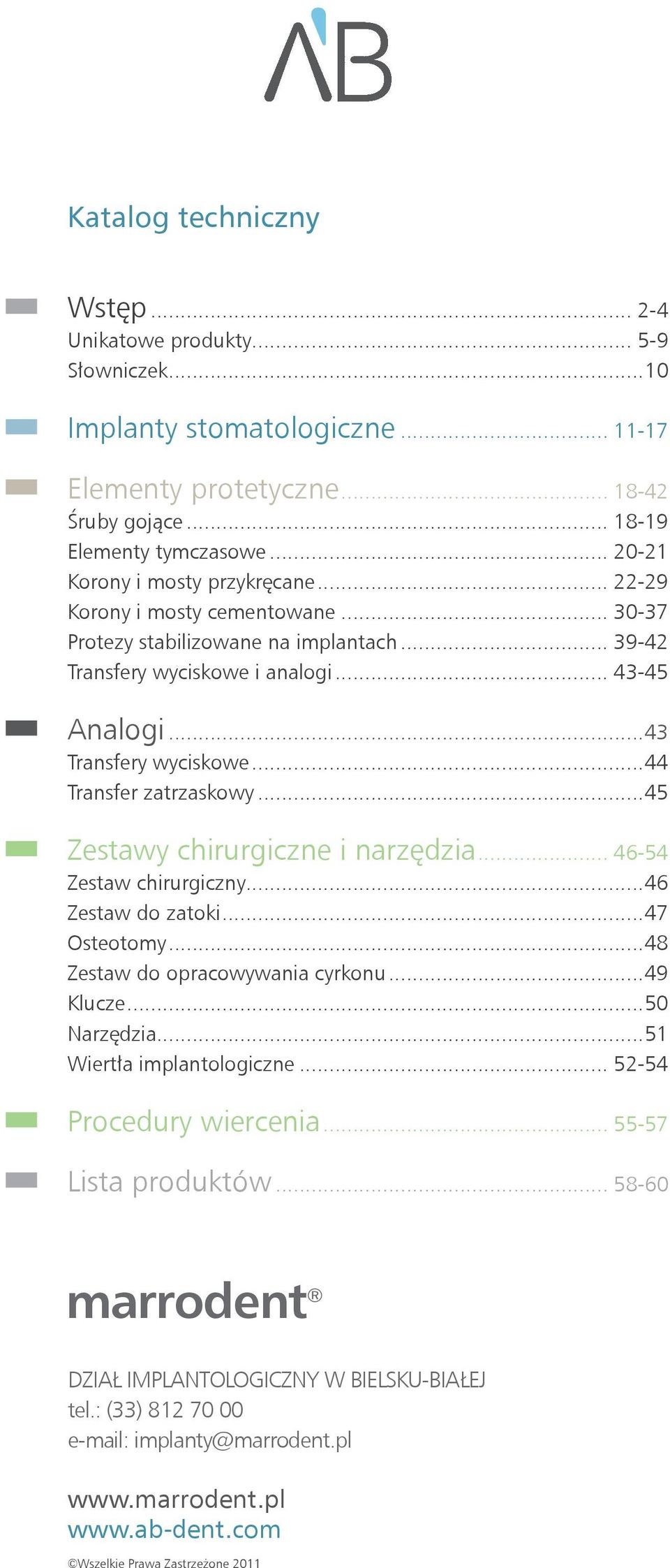 ..44 Transfer zatrzaskowy...45 Zestawy chirurgiczne i narzędzia... 46-54 Zestaw chirurgiczny...46 Zestaw do zatoki...47 Osteotomy...48 Zestaw do opracowywania cyrkonu...49 Klucze...50 Narzędzia.