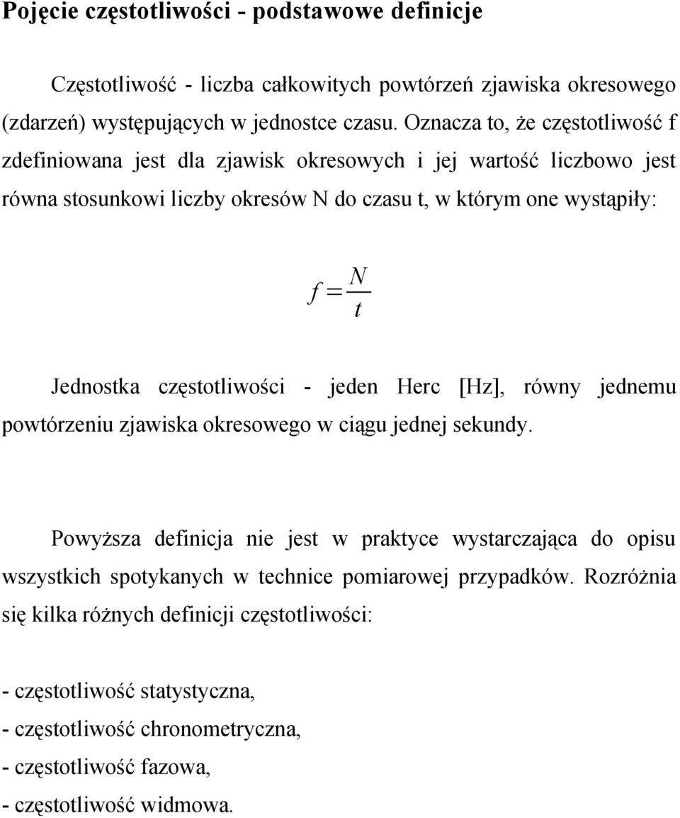 Jednostka częstotliwości - jeden Herc [Hz], równy jednemu powtórzeniu zjawiska okresowego w ciągu jednej sekundy.