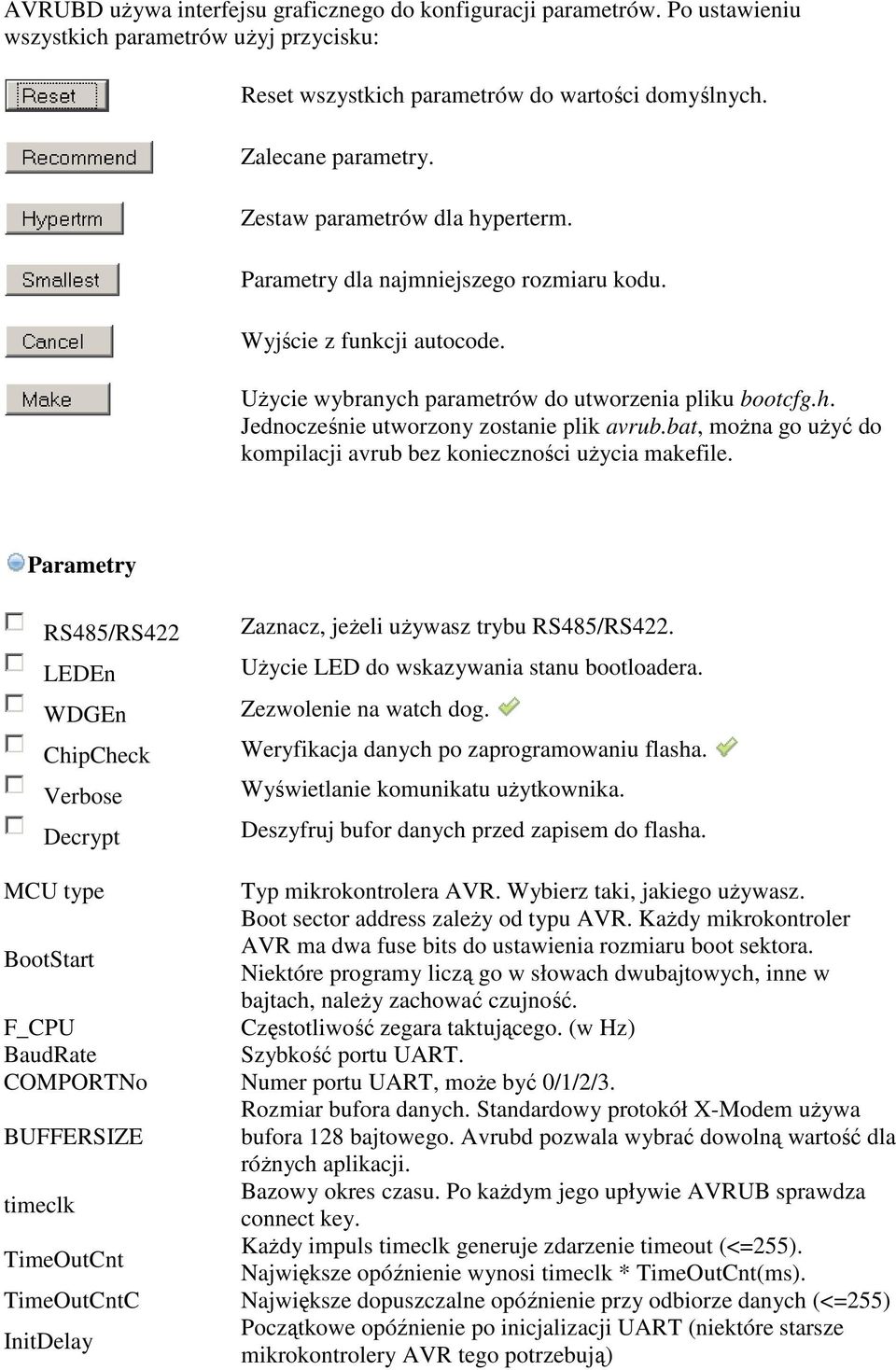 bat, można go użyć do kompilacji avrub bez konieczności użycia makefile. Parametry RS485/RS422 LEDEn WDGEn ChipCheck Verbose Decrypt Zaznacz, jeżeli używasz trybu RS485/RS422.