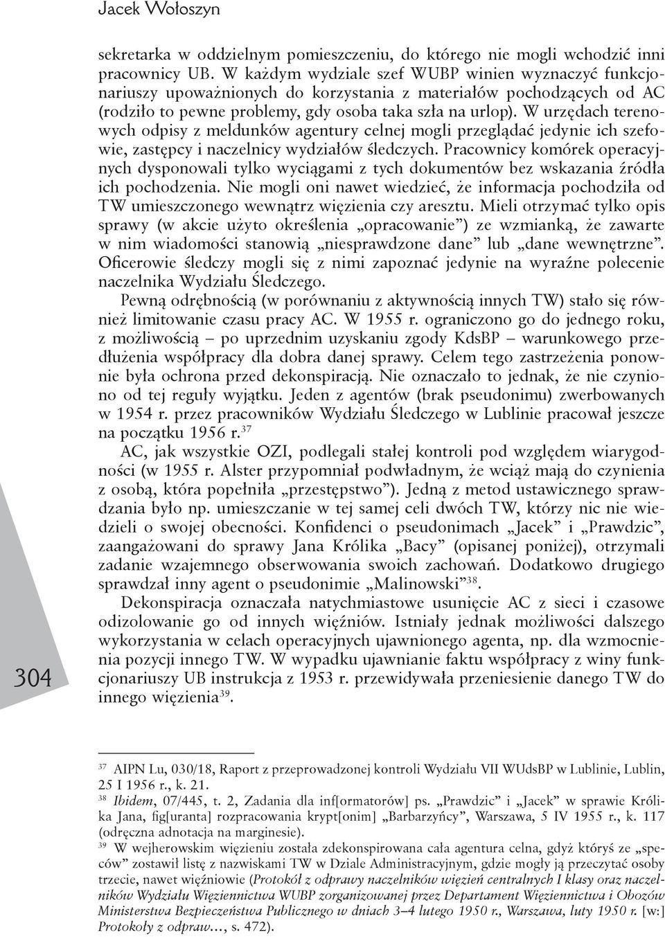 W urzędach terenowych odpisy z meldunków agentury celnej mogli przeglądać jedynie ich szefowie, zastępcy i naczelnicy wydziałów śledczych.