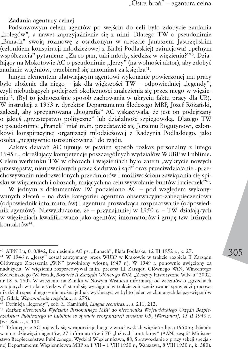 taki młody, siedzisz w więzieniu? 40. Działający na Mokotowie AC o pseudonimie Jerzy (na wolności aktor), aby zdobyć zaufanie więźniów, przebierał się natomiast za księdza 41.