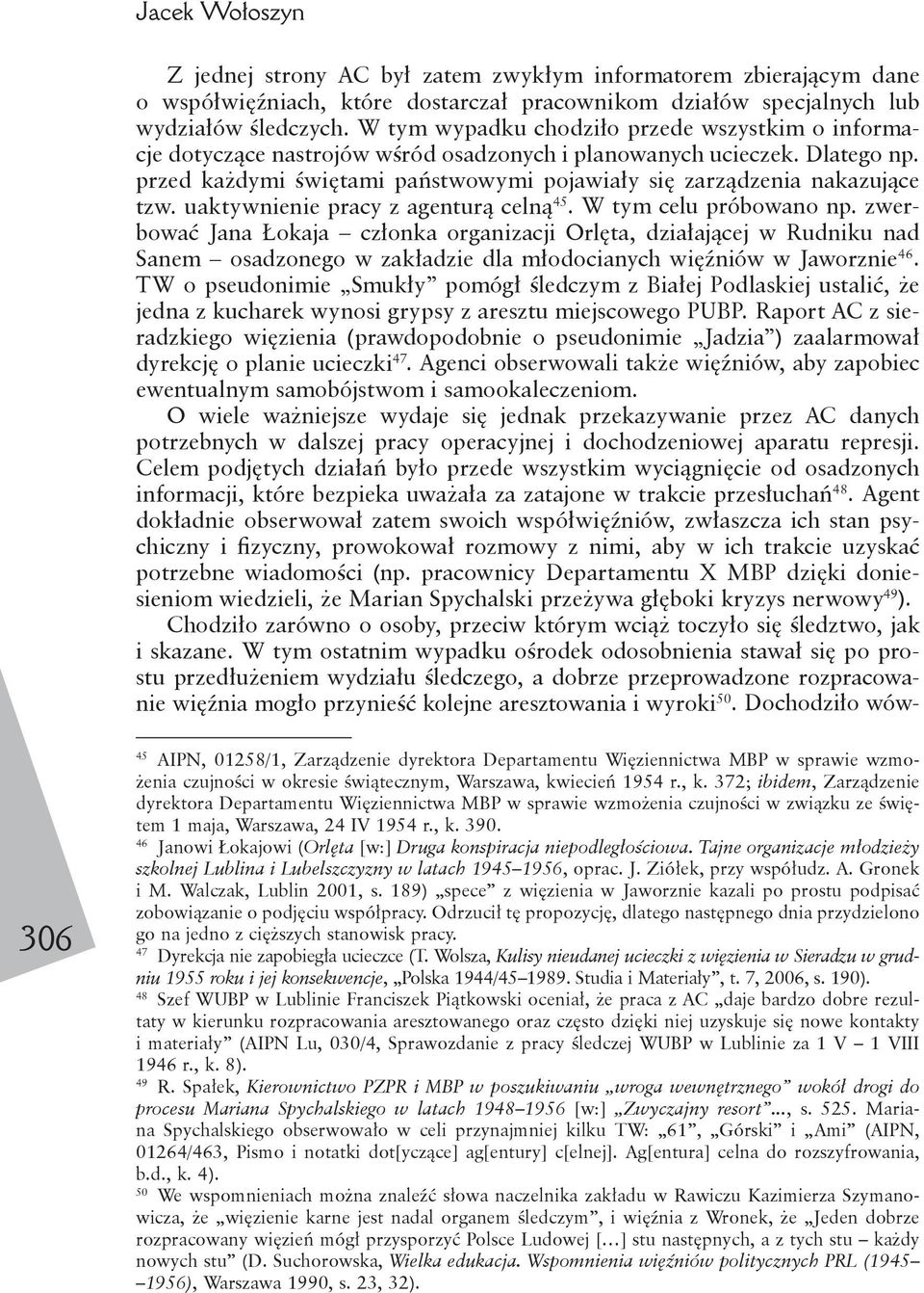 przed każdymi świętami państwowymi pojawiały się zarządzenia nakazujące tzw. uaktywnienie pracy z agenturą celną 45. W tym celu próbowano np.