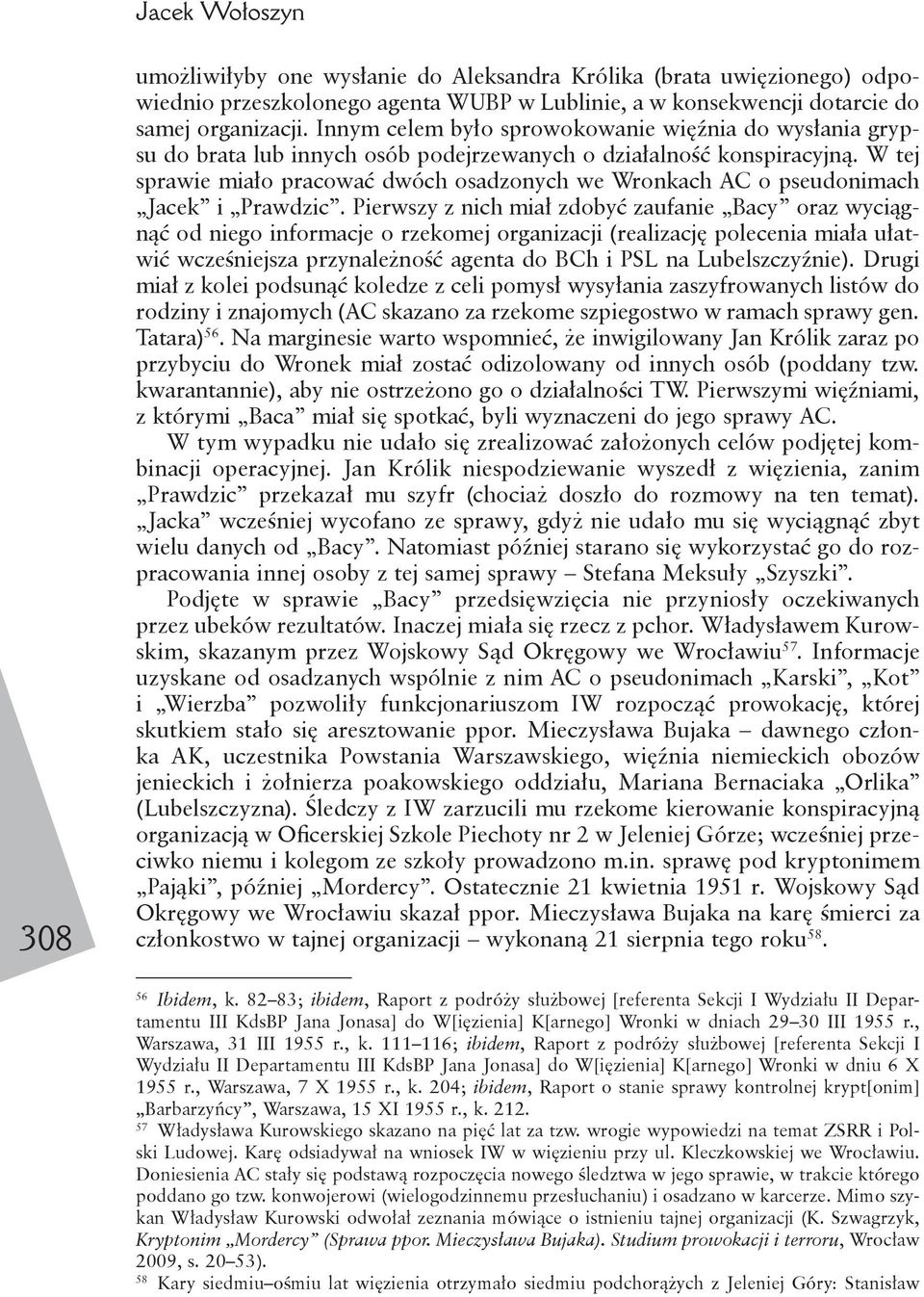 W tej sprawie miało pracować dwóch osadzonych we Wronkach AC o pseudonimach Jacek i Prawdzic.