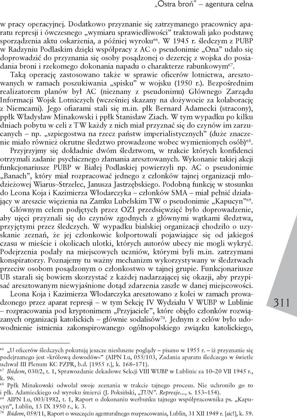 śledczym z PUBP w Radzyniu Podlaskim dzięki współpracy z AC o pseudonimie Ona udało się doprowadzić do przyznania się osoby posądzonej o dezercję z wojska do posiadania broni i rzekomego dokonania