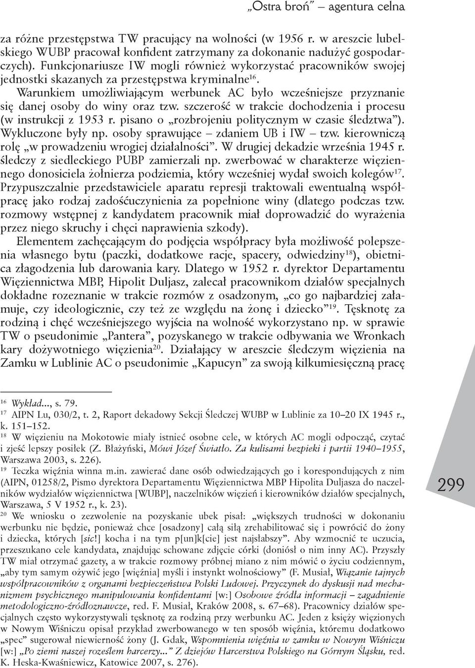 Warunkiem umożliwiającym werbunek AC było wcześniejsze przyznanie się danej osoby do winy oraz tzw. szczerość w trakcie dochodzenia i procesu (w instrukcji z 1953 r.
