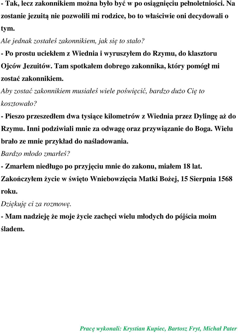 Tam spotkałem dobrego zakonnika, który pomógł mi zostać zakonnikiem. Aby zostać zakonnikiem musiałeś wiele poświęcić, bardzo dużo Cię to kosztowało?