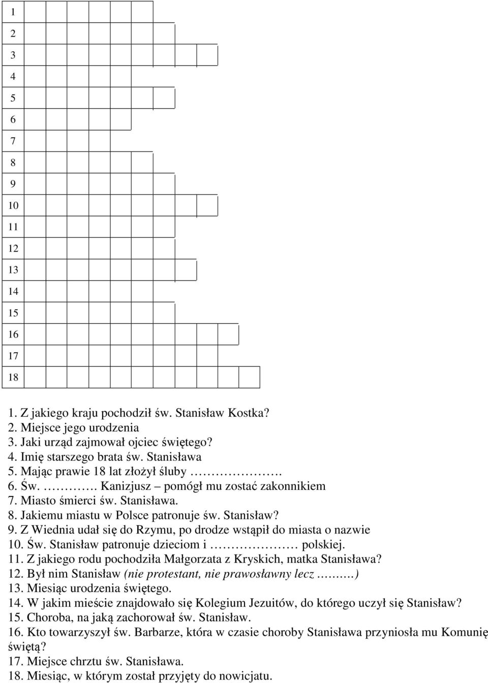 Z Wiednia udał się do Rzymu, po drodze wstąpił do miasta o nazwie 10. Św. Stanisław patronuje dzieciom i polskiej. 11. Z jakiego rodu pochodziła Małgorzata z Kryskich, matka Stanisława? 12.