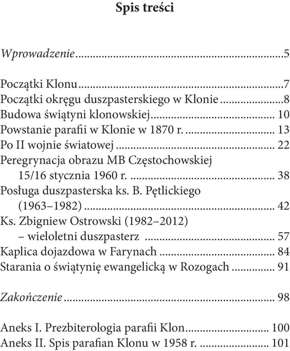 ... 38 Posługa duszpasterska ks. B. Pętlickiego (1963 1982)... 42 Ks. Zbigniew Ostrowski (1982 2012) wieloletni duszpasterz.