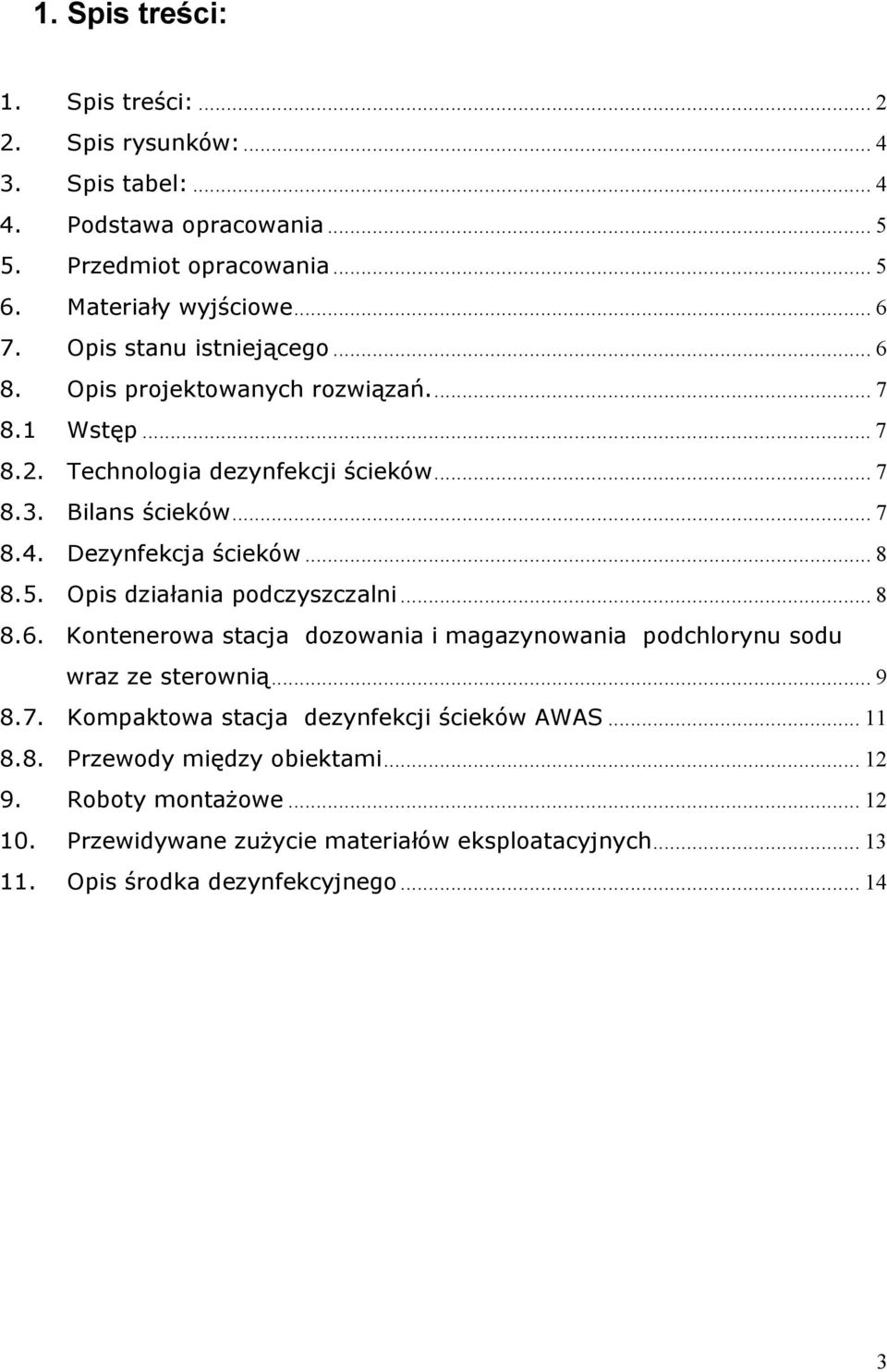 .. 8 8.5. Opis działania podczyszczalni... 8 8.6. Kontenerowa stacja dozowania i magazynowania podchlorynu sodu wraz ze sterownią... 9 8.7.