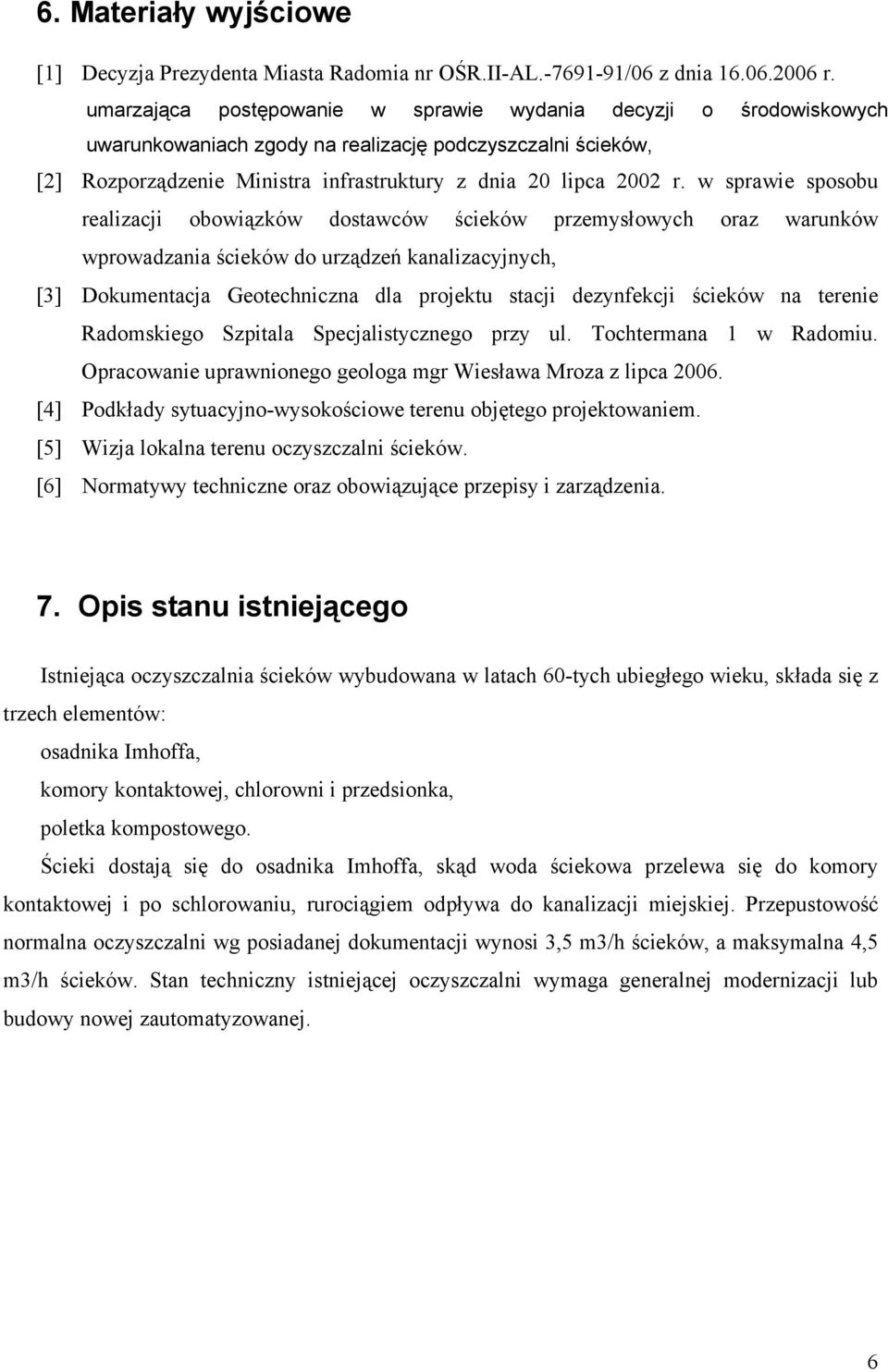w sprawie sposobu realizacji obowiązków dostawców ścieków przemysłowych oraz warunków wprowadzania ścieków do urządzeń kanalizacyjnych, [3] Dokumentacja Geotechniczna dla projektu stacji dezynfekcji