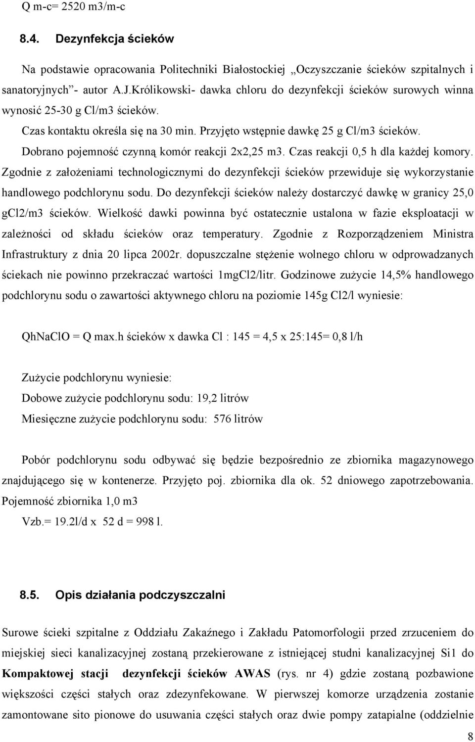 Dobrano pojemność czynną komór reakcji 2x2,25 m3. Czas reakcji 0,5 h dla każdej komory.