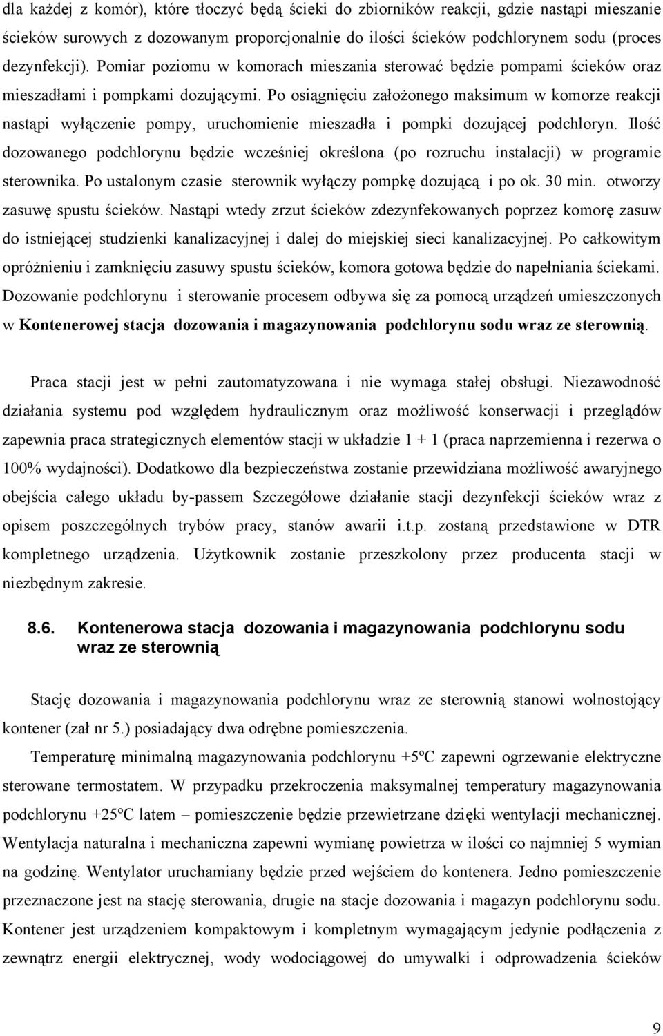 Po osiągnięciu założonego maksimum w komorze reakcji nastąpi wyłączenie pompy, uruchomienie mieszadła i pompki dozującej podchloryn.