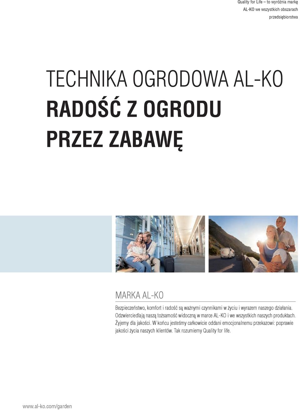 Odzwierciedlają naszą tożsamość widoczną w marce AL KO i we wszystkich naszych produktach. Żyjemy dla jakości.