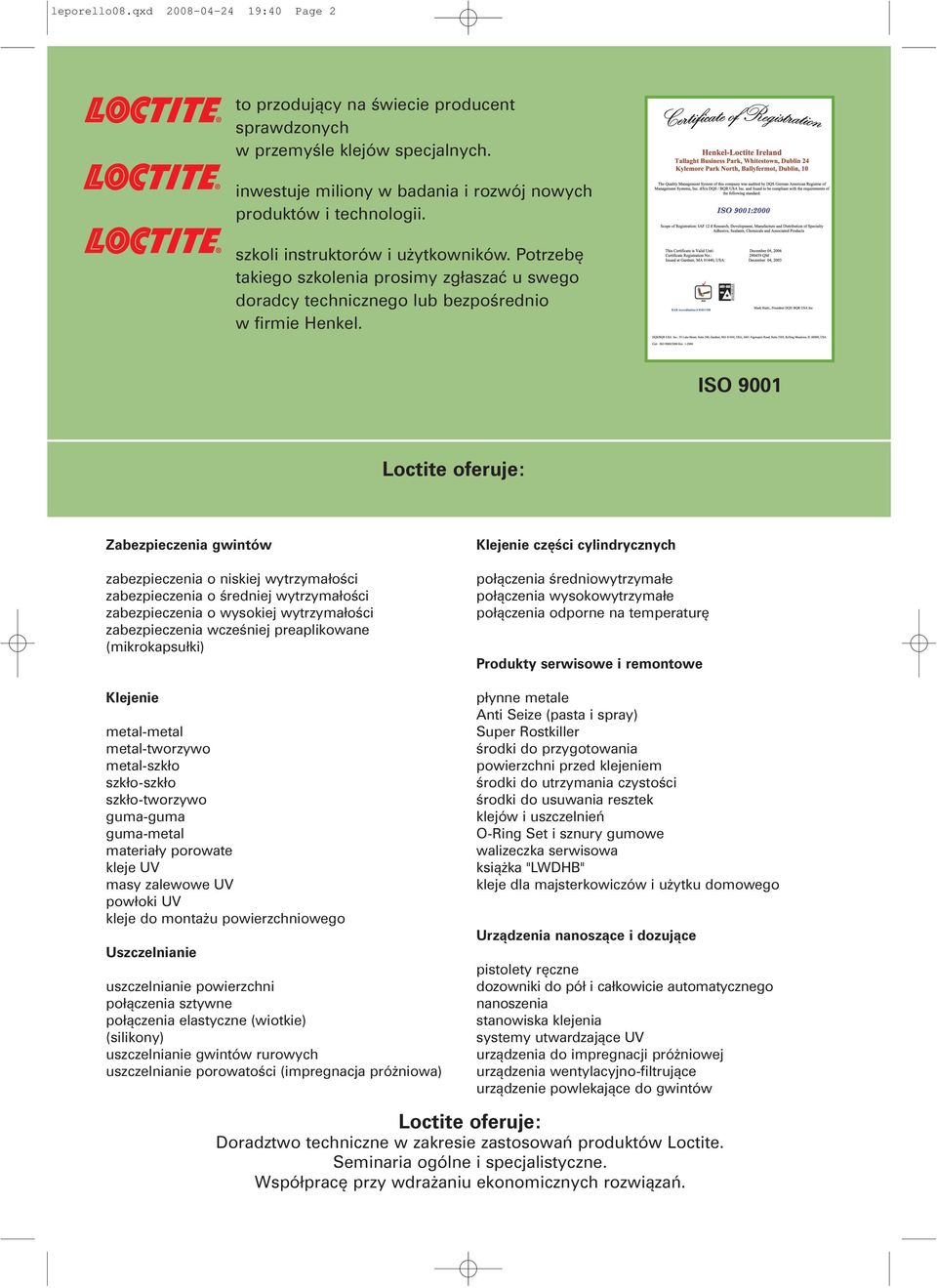 ISO 9001 Loctite oferuje: Zabezpieczenia gwintów zabezpieczenia o niskiej wytrzymałości zabezpieczenia o średj wytrzymałości zabezpieczenia o wysokiej wytrzymałości zabezpieczenia wcześj