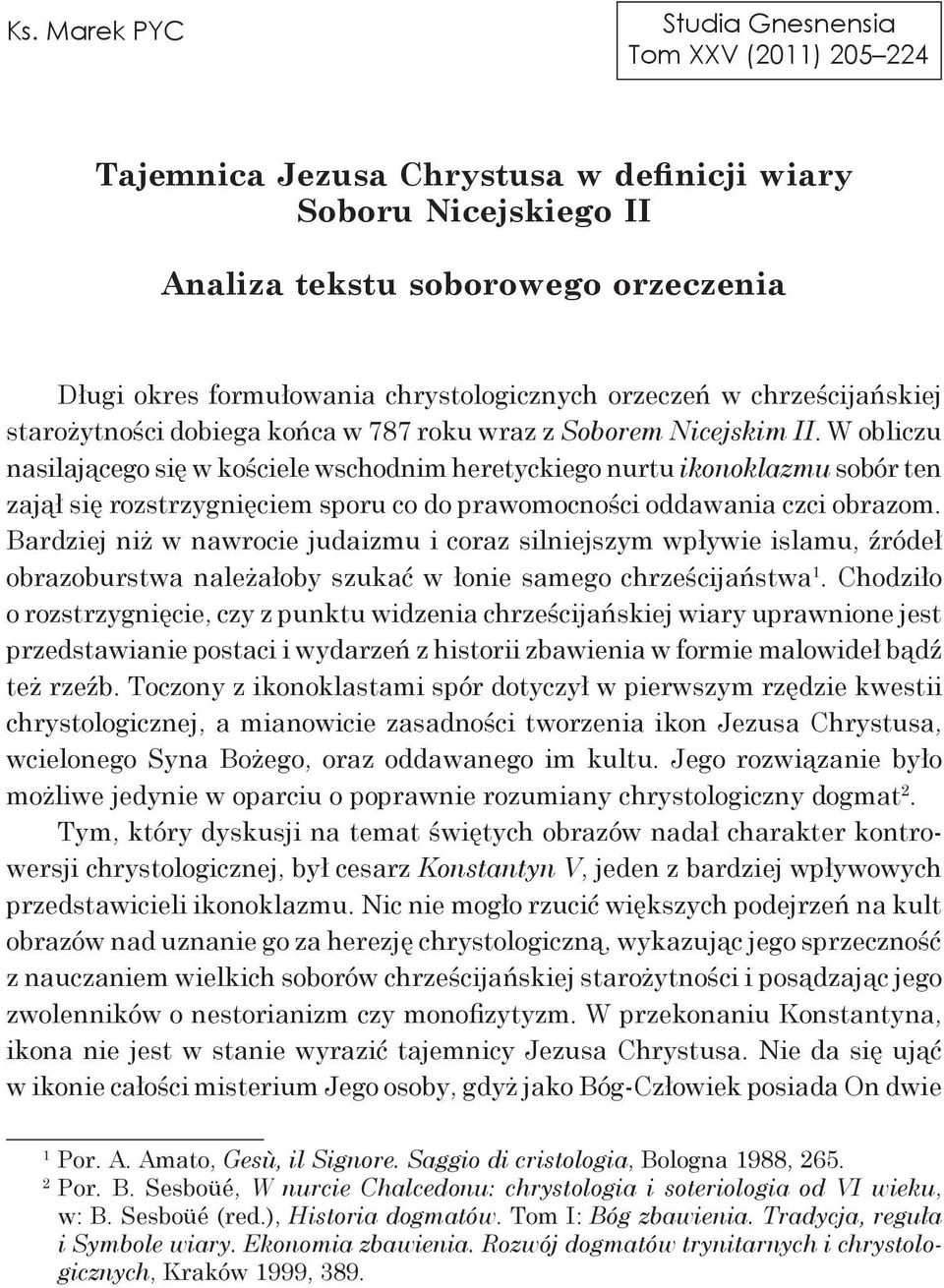 W obliczu nasilającego się w kościele wschodnim heretyckiego nurtu ikonoklazmu sobór ten zajął się rozstrzygnięciem sporu co do prawomocności oddawania czci obrazom.