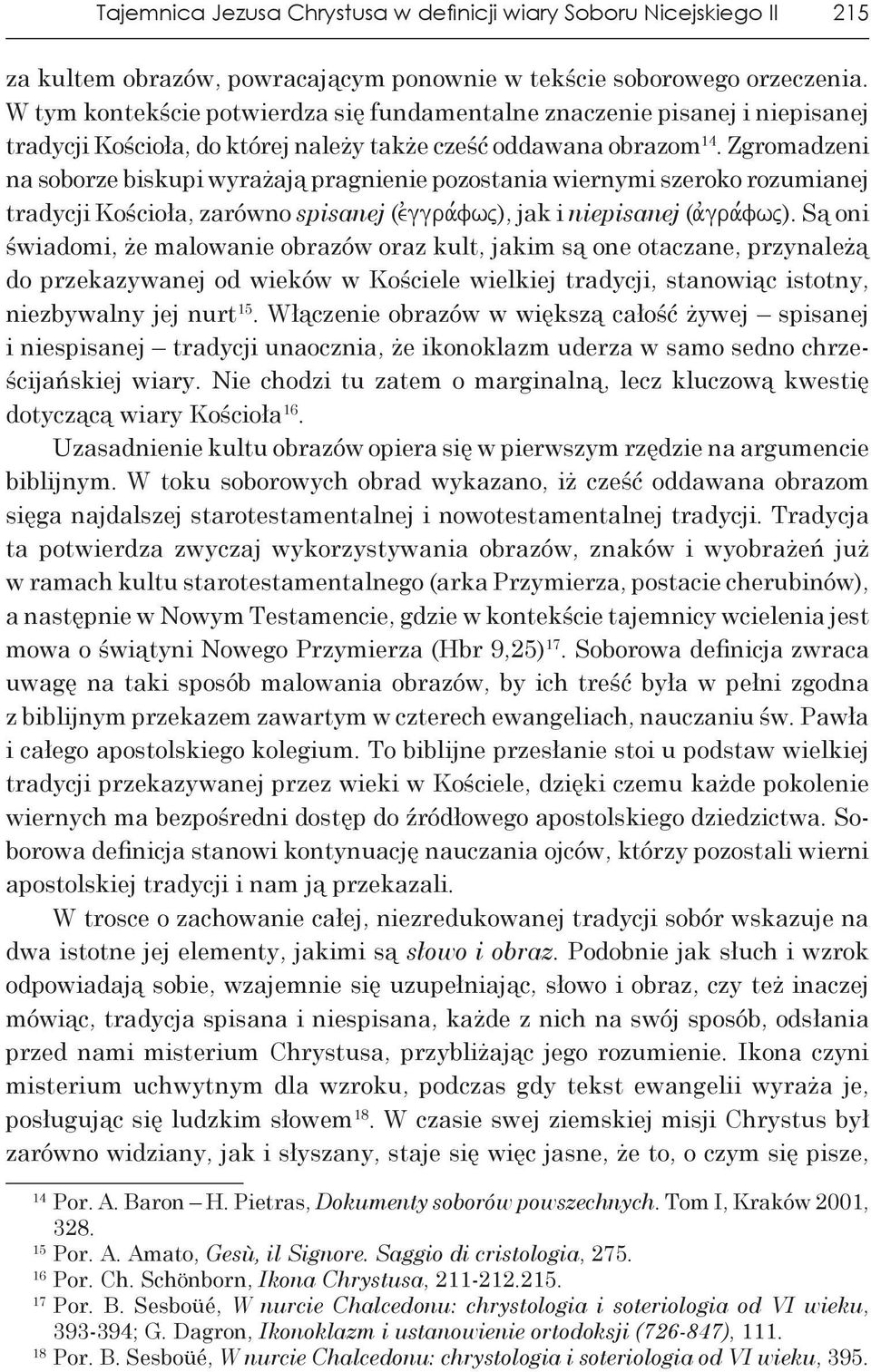 Zgromadzeni na soborze biskupi wyrażają pragnienie pozostania wiernymi szeroko rozumianej tradycji Kościoła, zarówno spisanej (evggra,fwj), jak i niepisanej (avgra,fwj).
