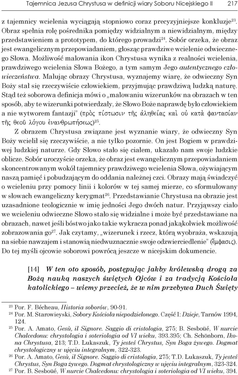 Sobór orzeka, że obraz jest ewangelicznym przepowiadaniem, głosząc prawdziwe wcielenie odwiecznego Słowa.
