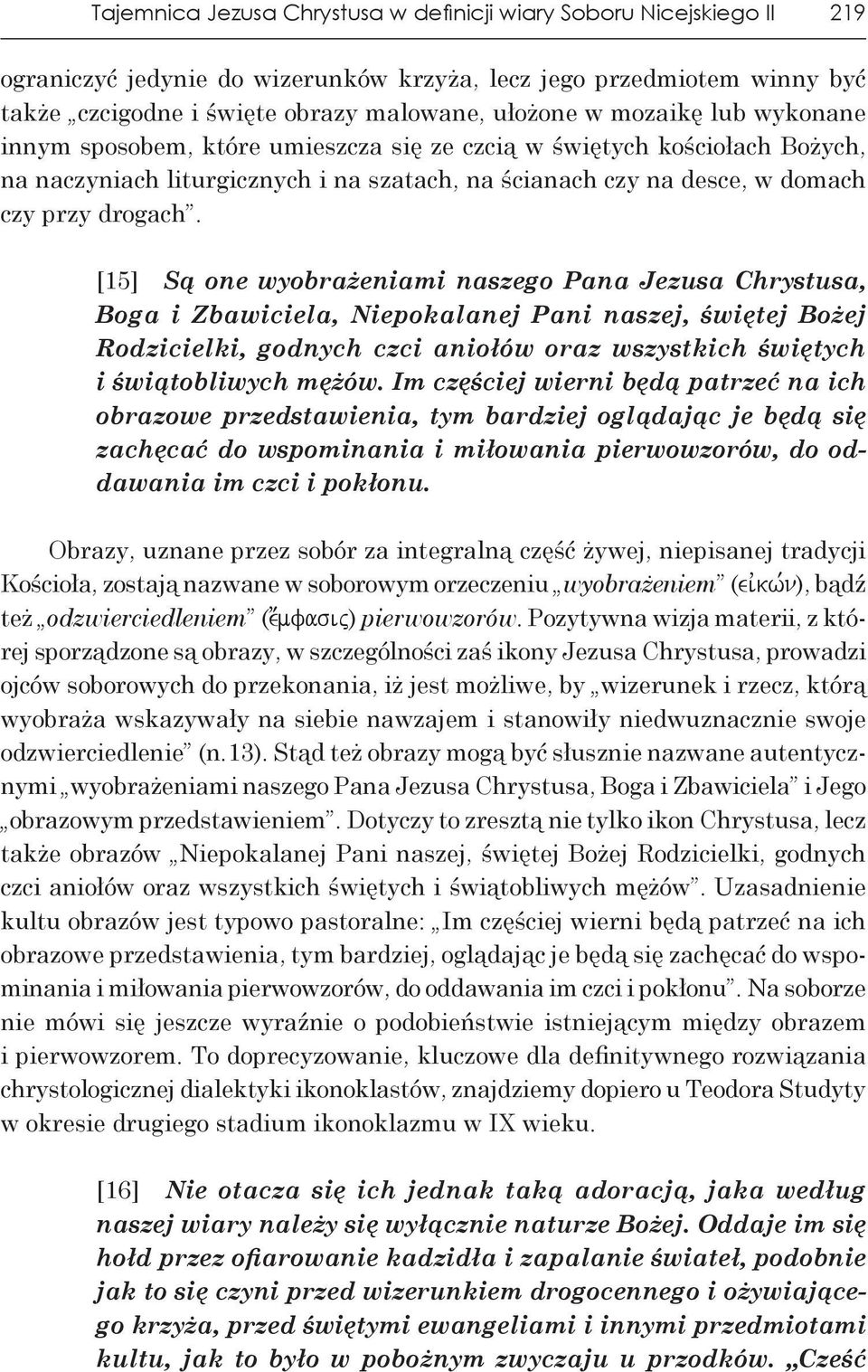 [15] Są one wyobrażeniami naszego Pana Jezusa Chrystusa, Boga i Zbawiciela, Niepokalanej Pani naszej, świętej Bożej Rodzicielki, godnych czci aniołów oraz wszystkich świętych i świątobliwych mężów.