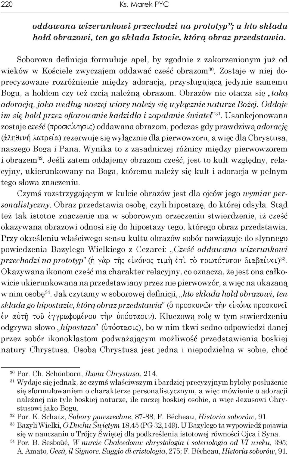 Zostaje w niej doprecyzowane rozróżnienie między adoracją, przysługującą jedynie samemu Bogu, a hołdem czy też czcią należną obrazom.