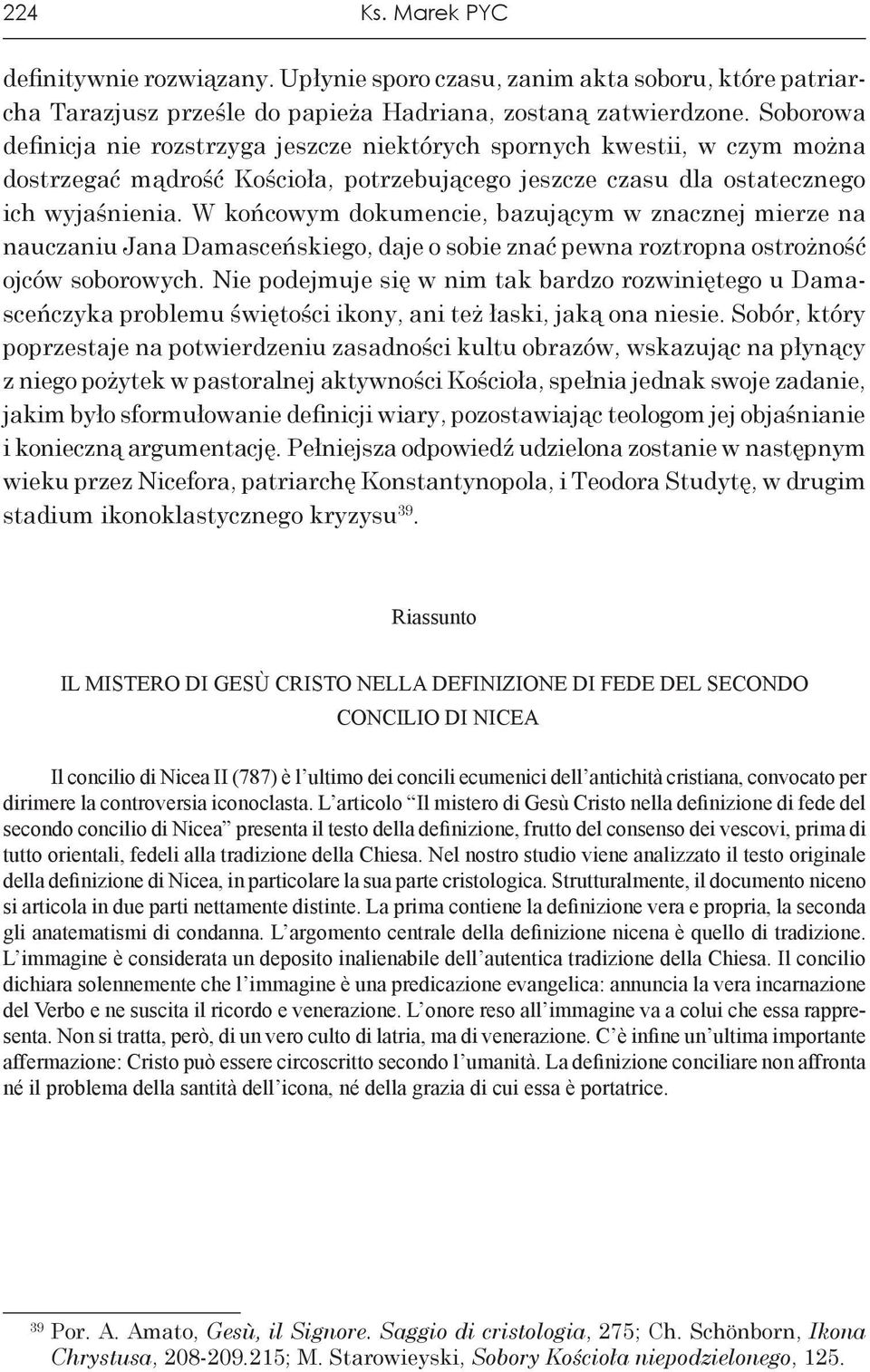 W końcowym dokumencie, bazującym w znacznej mierze na nauczaniu Jana Damasceńskiego, daje o sobie znać pewna roztropna ostrożność ojców soborowych.