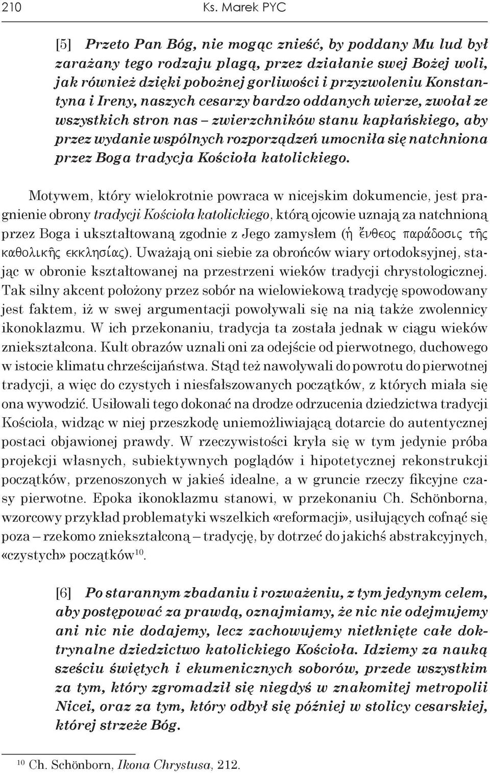 Ireny, naszych cesarzy bardzo oddanych wierze, zwołał ze wszystkich stron nas zwierzchników stanu kapłańskiego, aby przez wydanie wspólnych rozporządzeń umocniła się natchniona przez Boga tradycja