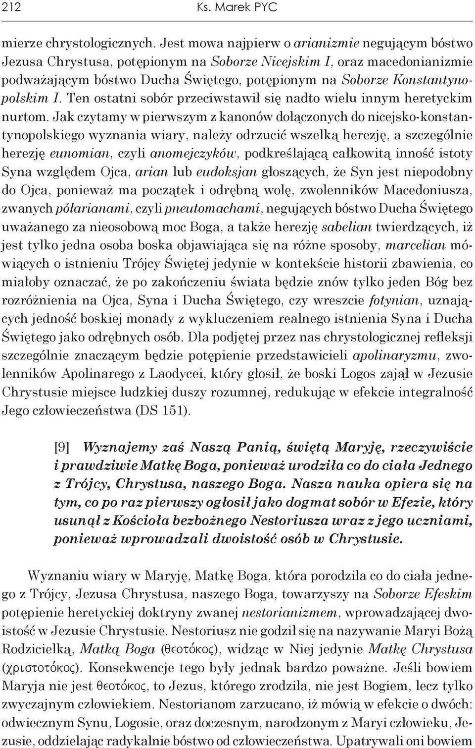 I. Ten ostatni sobór przeciwstawił się nadto wielu innym heretyckim nurtom.