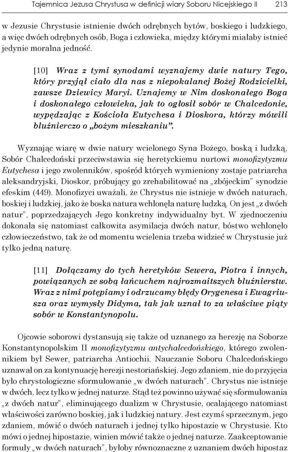 Uznajemy w Nim doskonałego Boga i do skonałego człowieka, jak to ogłosił sobór w Chalcedonie, wypędzając z Ko ścioła Eutychesa i Dioskora, którzy mówili bluźnierczo o bożym mieszka niu.