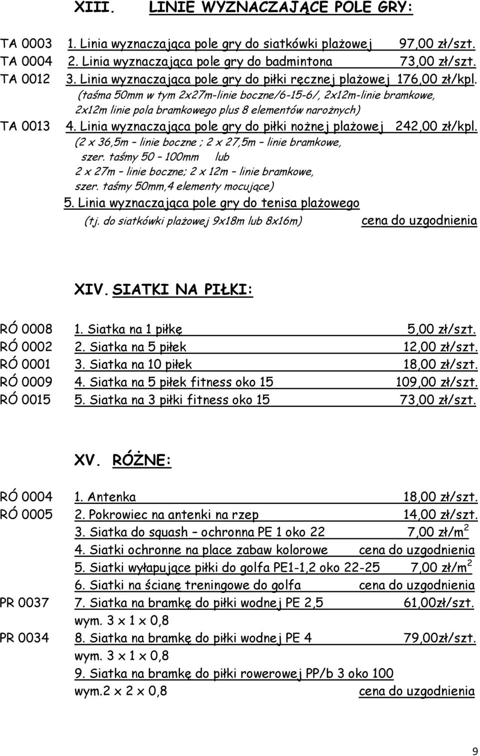 (taśma 50mm w tym 2x27m-linie boczne/6-15-6/, 2x12m-linie bramkowe, 2x12m linie pola bramkowego plus 8 elementów narożnych) TA 0013 4.