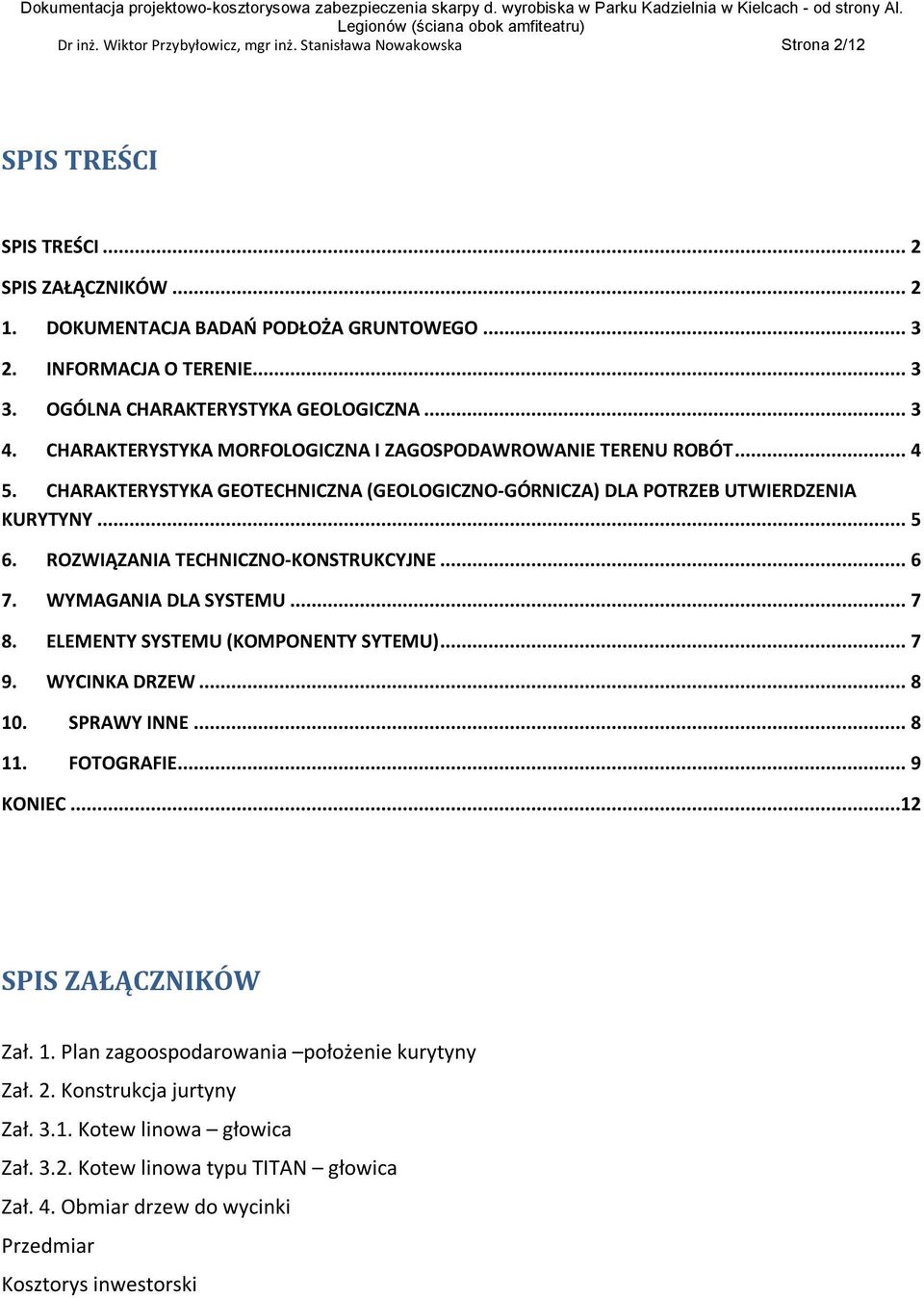 .. 3 4. CHARAKTERYSTYKA MORFOLOGICZNA I ZAGOSPODAWROWANIE TERENU ROBÓT... 4 5. CHARAKTERYSTYKA GEOTECHNICZNA (GEOLOGICZNO-GÓRNICZA) DLA POTRZEB UTWIERDZENIA KURYTYNY... 5 6.