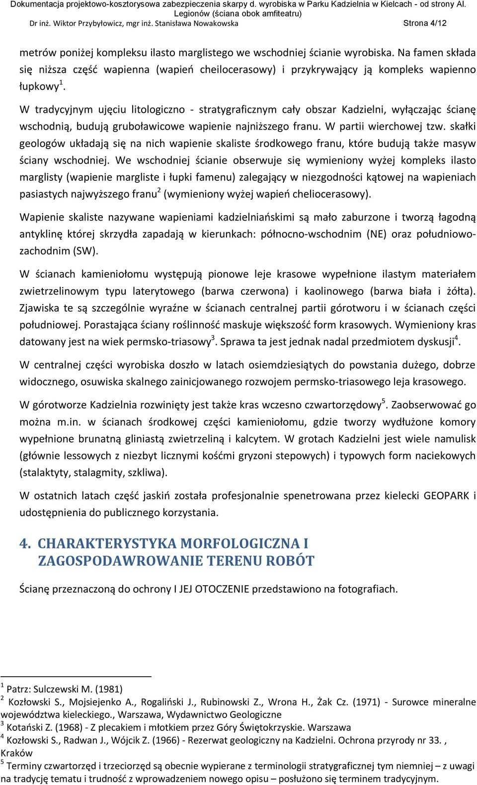 Na famen składa się niższa część wapienna (wapień cheilocerasowy) i przykrywający ją kompleks wapienno łupkowy 1.