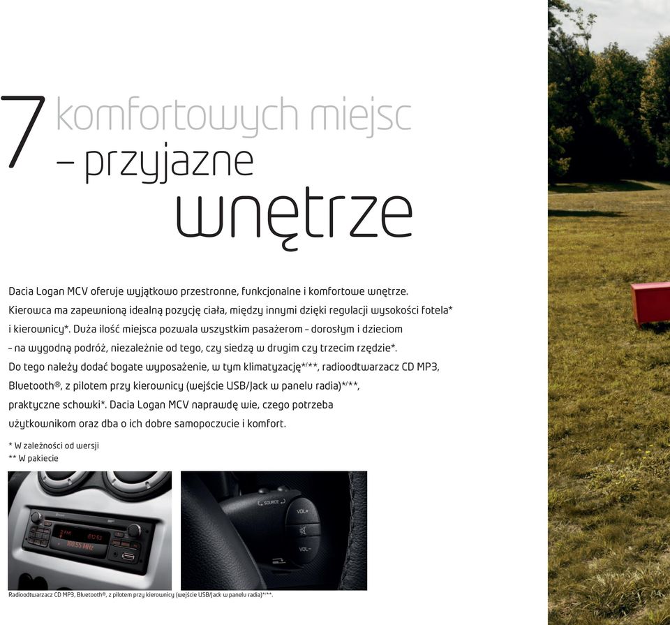 Duża ilość miejsca pozwala wszystkim pasażerom dorosłym i dzieciom na wygodną podróż, niezależnie od tego, czy siedzą w drugim czy trzecim rzędzie*.