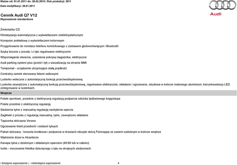 wizualizacją na ekranie MMI Tempomat - urządzenie utrzymujące stałą prędkość Centralny zamek sterowany falami radiowymi Lusterko wsteczne z automatyczną funkcją przeciwoślepieniową Lusterka