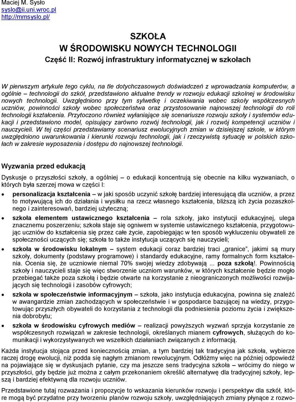 ogólnie technologii do szkół, przedstawiono aktualne trendy w rozwoju edukacji szkolnej w środowisku nowych technologii.