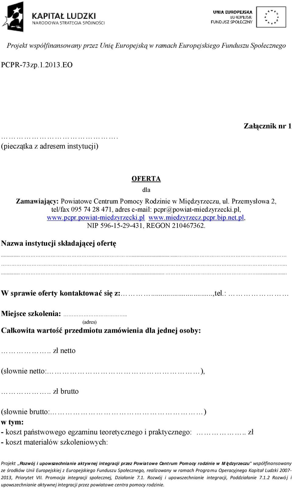 pl, NIP 596-15-29-431, REGON 210467362. Nazwa instytucji składającej ofertę.......................... W sprawie oferty kontaktować się z:...,tel.: Miejsce szkolenia:.