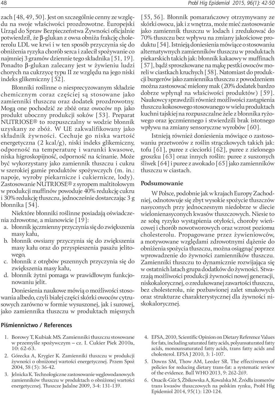 zalecił spożywanie co najmniej 3 gramów dziennie tego składnika [51, 19]. Ponadto β-glukan zalecany jest w żywieniu ludzi chorych na cukrzycę typu II ze względu na jego niski indeks glikemiczny [52].