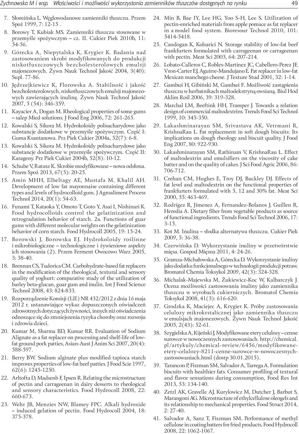 Badania nad zastosowaniem skrobi modyfikowanych do produkcji niskotłuszczowych bezcholesterolowych emulsji majonezowych. Żywn Nauk Technol Jakość 2004, 3(40): Supl. 77-86. 10.