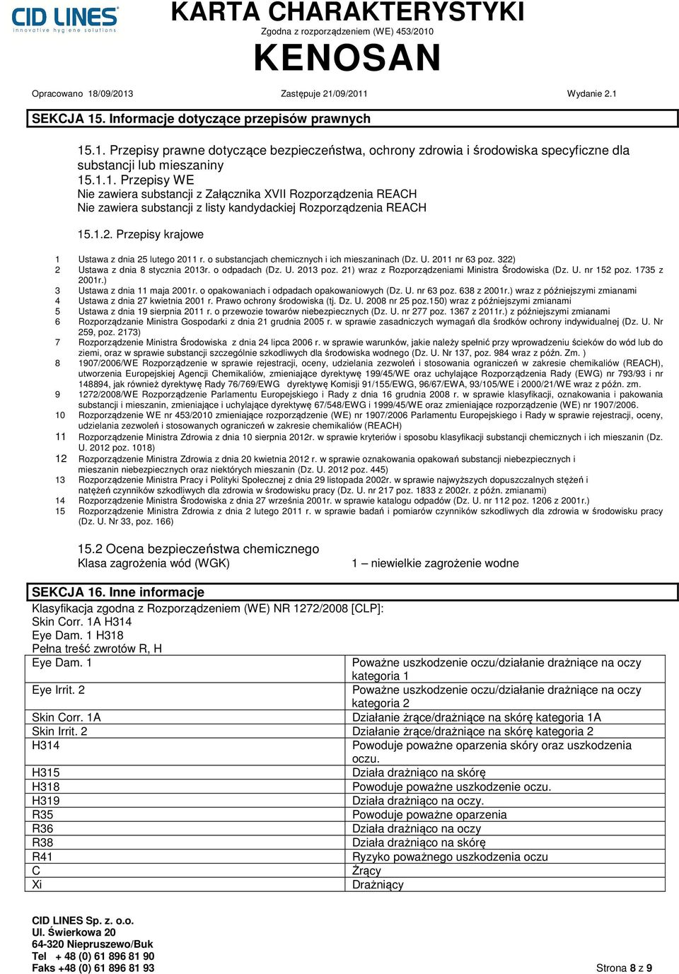 21) wraz z Rozporządzeniami Ministra Środowiska (Dz. U. nr 152 poz. 1735 z 2001r.) 3 Ustawa z dnia 11 maja 2001r. o opakowaniach i odpadach opakowaniowych (Dz. U. nr 63 poz. 638 z 2001r.