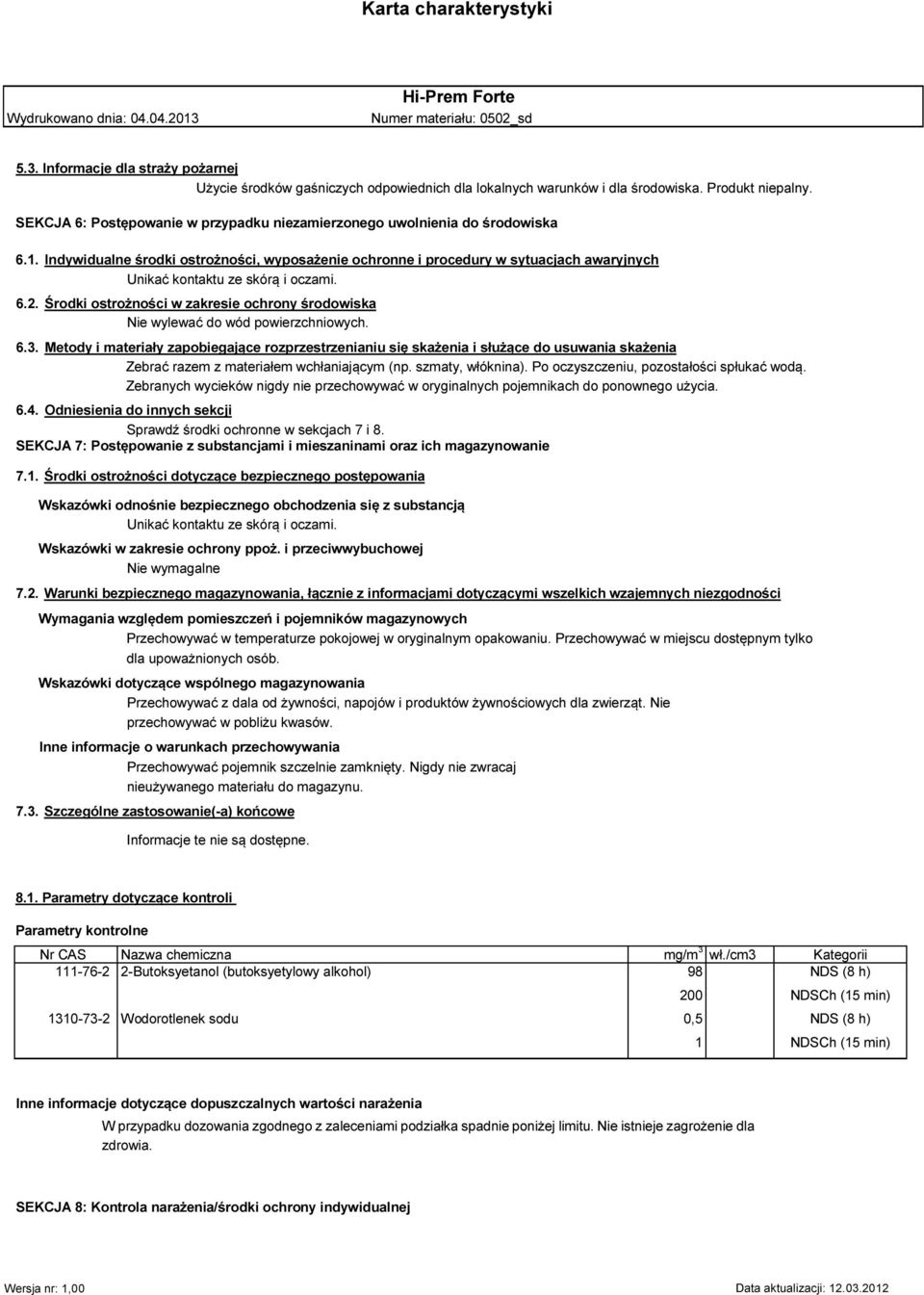 Indywidualne środki ostrożności, wyposażenie ochronne i procedury w sytuacjach awaryjnych Unikać kontaktu ze skórą i oczami. 6.2.