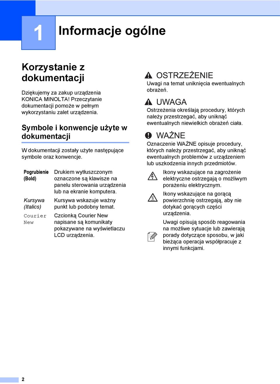 Pogrubienie (Bold) Kursywa (Italics) Courier New Drukiem wytłuszczonym oznaczone są klawisze na panelu sterowania urządzenia lub na ekranie komputera. Kursywa wskazuje ważny punkt lub podobny temat.